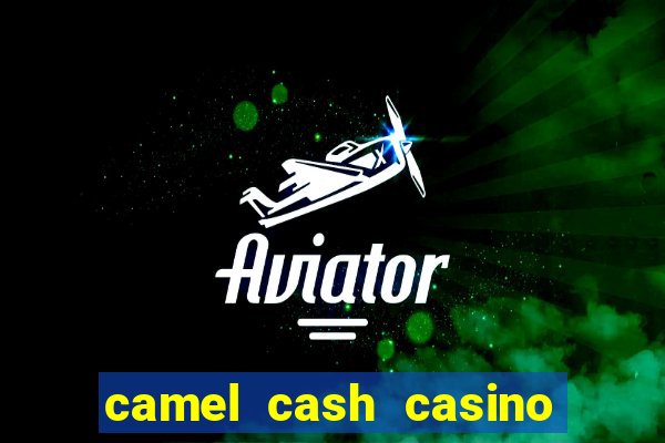 camel cash casino 777 slots