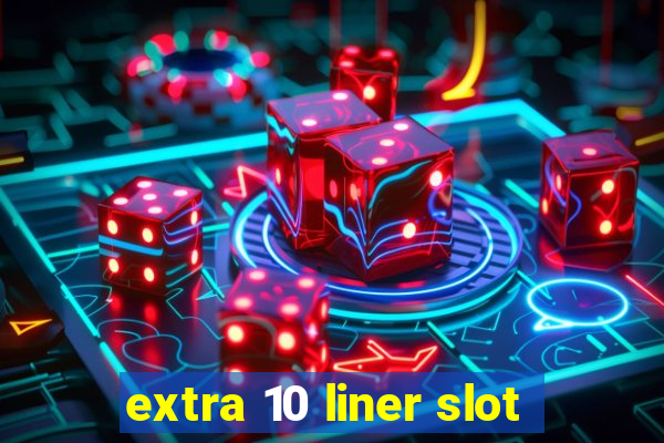 extra 10 liner slot