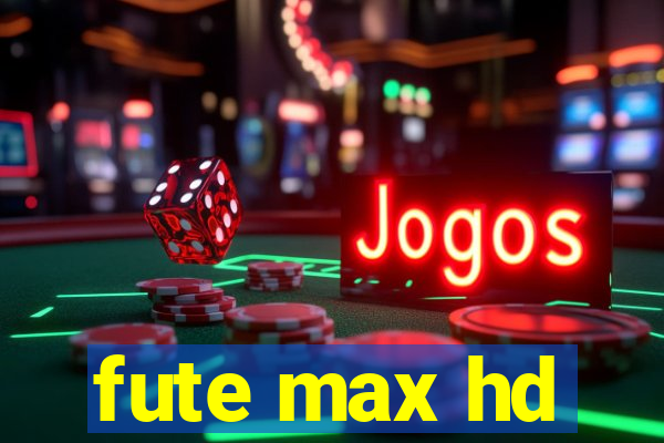 fute max hd