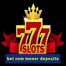 bet com menor deposito