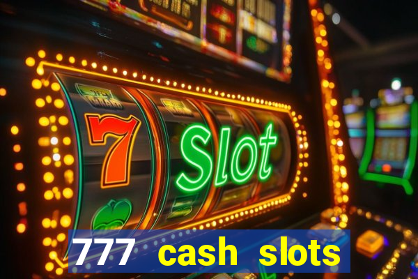 777 cash slots paga mesmo