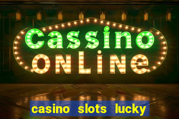 casino slots lucky win 777