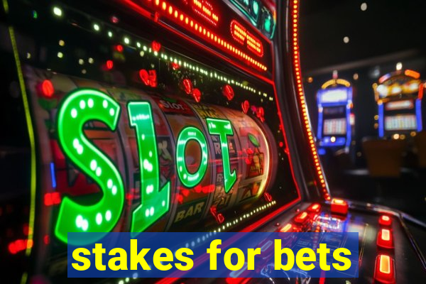 stakes for bets