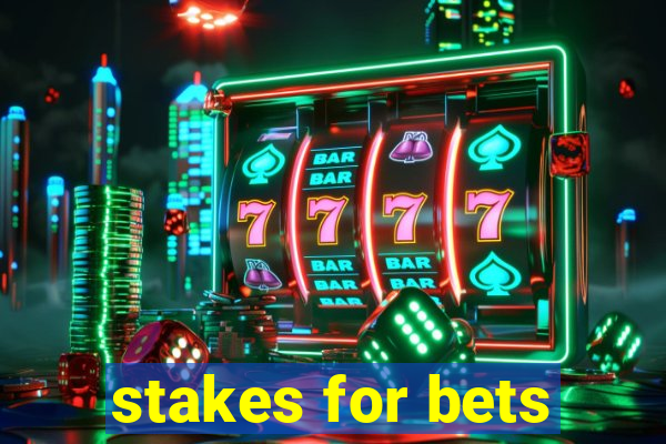 stakes for bets