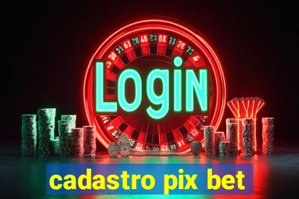 cadastro pix bet