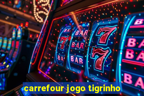 carrefour jogo tigrinho