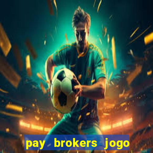 pay brokers jogo de aposta