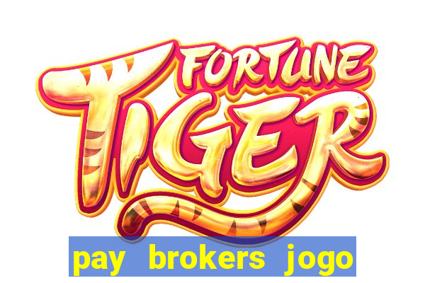 pay brokers jogo de aposta