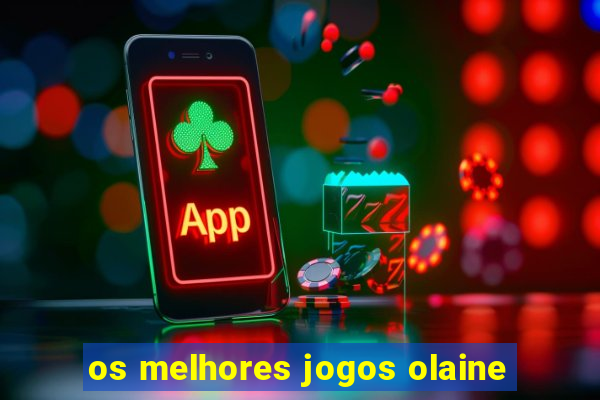 os melhores jogos olaine