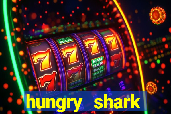 hungry shark evolution dinheiro infinito ios