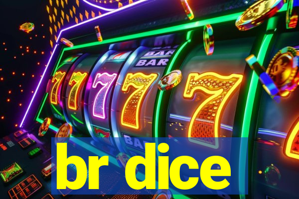 br dice