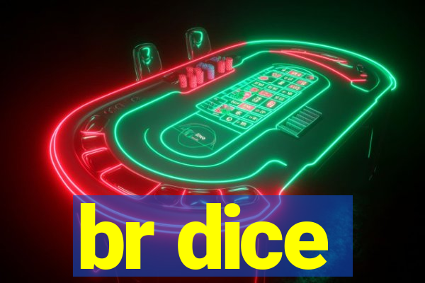 br dice