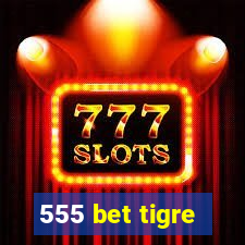 555 bet tigre