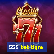 555 bet tigre