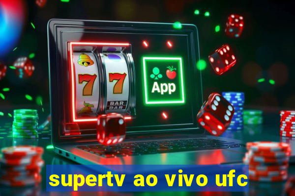 supertv ao vivo ufc