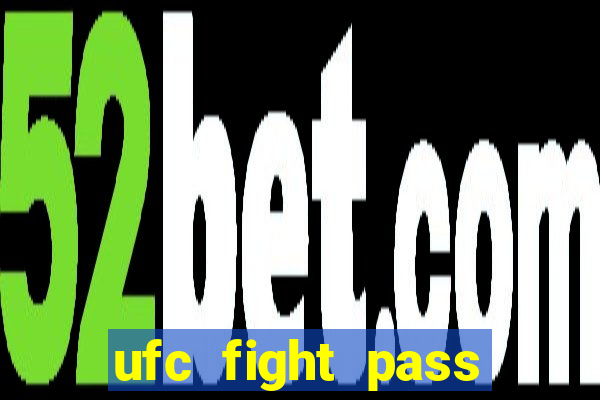 ufc fight pass onde assistir