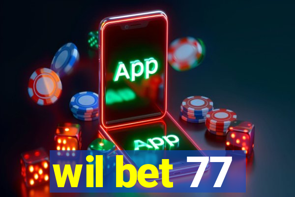 wil bet 77