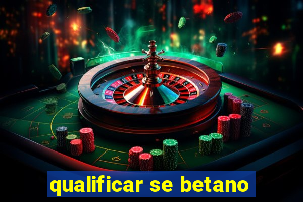 qualificar se betano