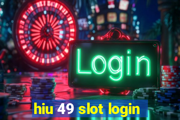 hiu 49 slot login