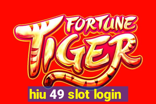 hiu 49 slot login