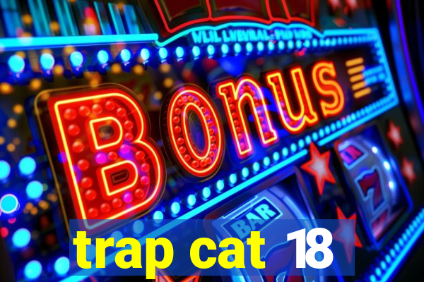 trap cat 18