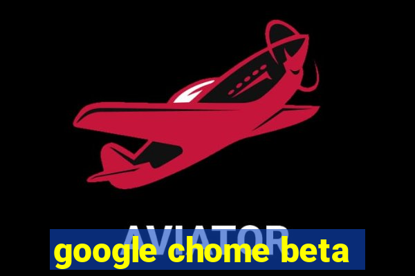 google chome beta