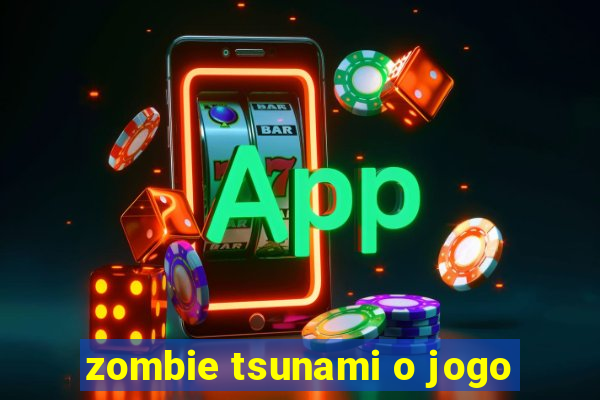 zombie tsunami o jogo