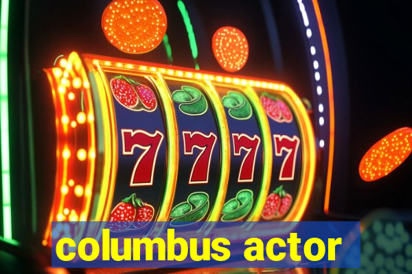 columbus actor