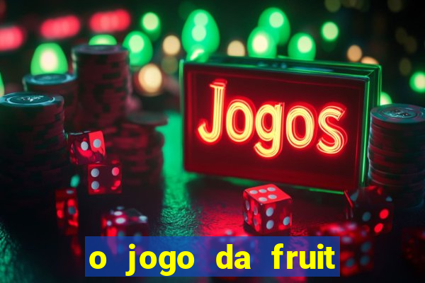 o jogo da fruit paga mesmo