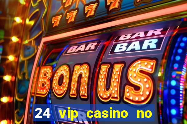 24 vip casino no deposit bonus codes