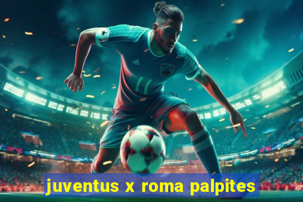 juventus x roma palpites