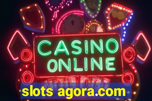 slots agora.com