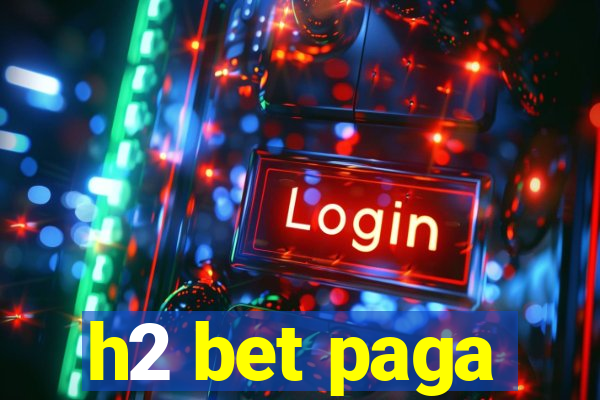 h2 bet paga