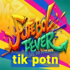 tik potn