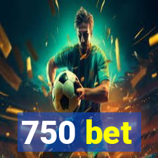 750 bet