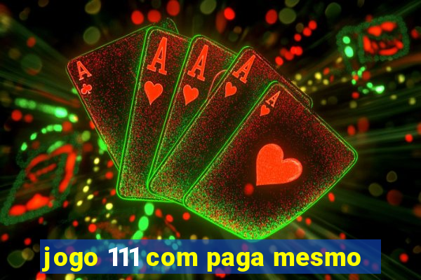 jogo 111 com paga mesmo