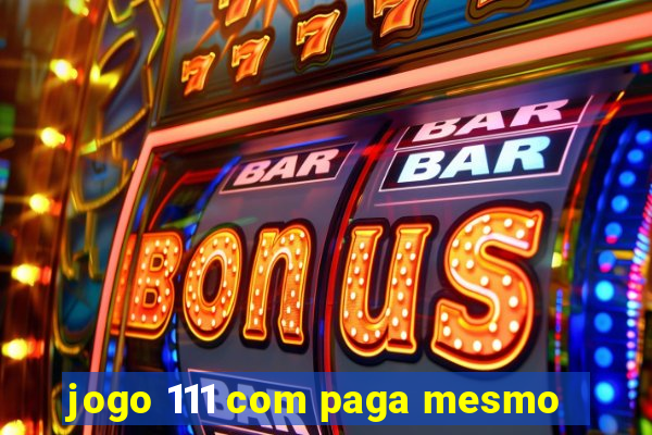 jogo 111 com paga mesmo