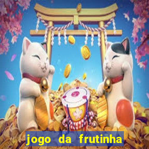 jogo da frutinha de ganhar dinheiro