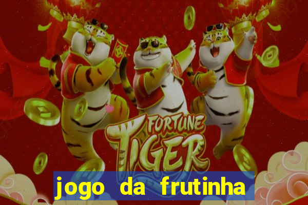 jogo da frutinha de ganhar dinheiro