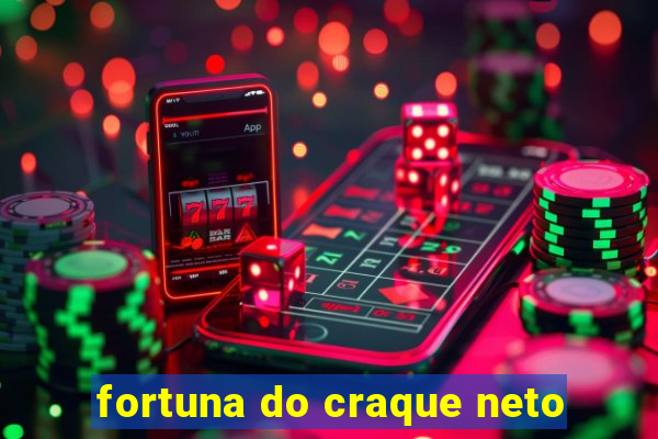 fortuna do craque neto