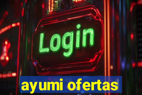 ayumi ofertas