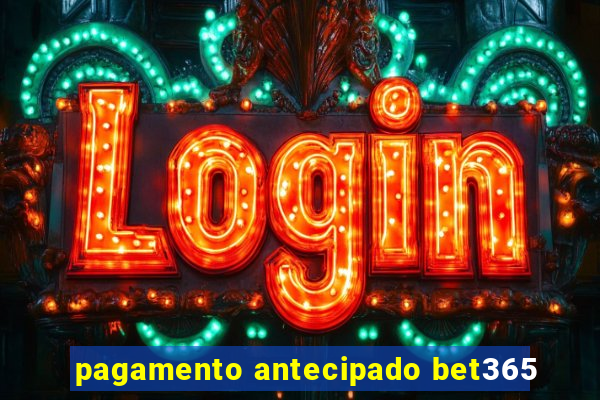 pagamento antecipado bet365