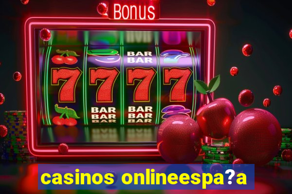 casinos onlineespa?a