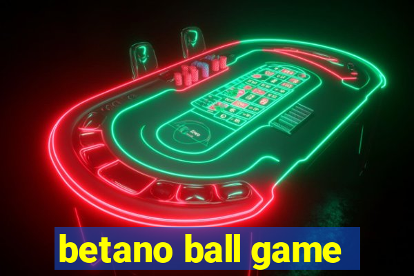 betano ball game