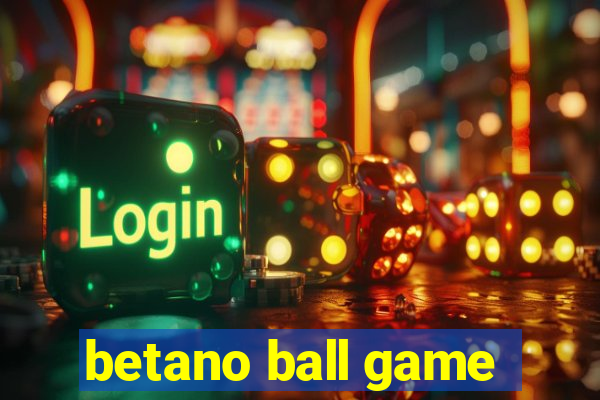 betano ball game