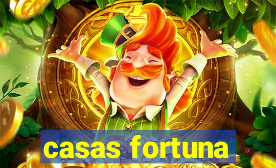 casas fortuna