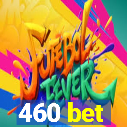 460 bet