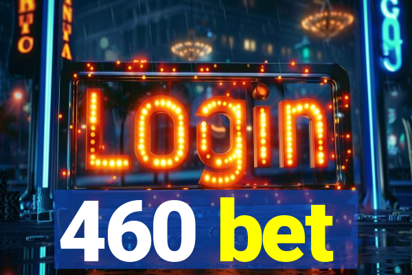 460 bet