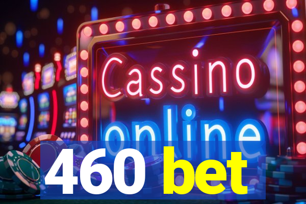 460 bet