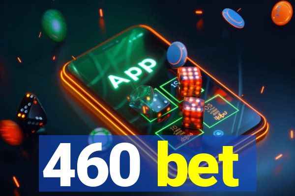 460 bet